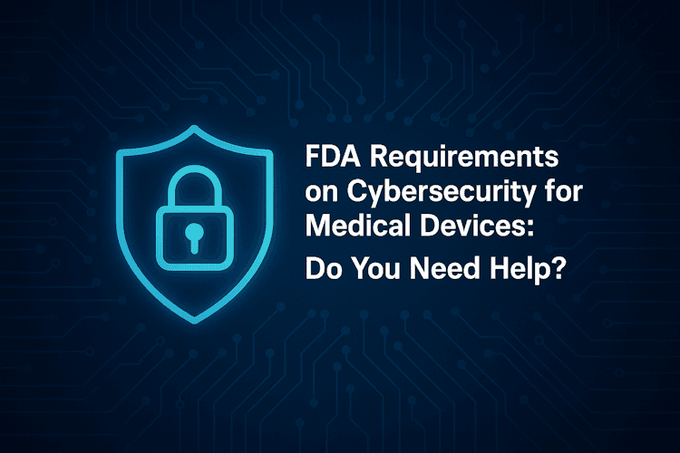 FDA Requirements on Cybersecurity for Medical Devices: Do You Need Help?