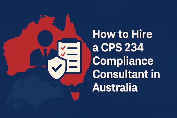 How to Hire a CPS 234 Compliance Consultant in Australia