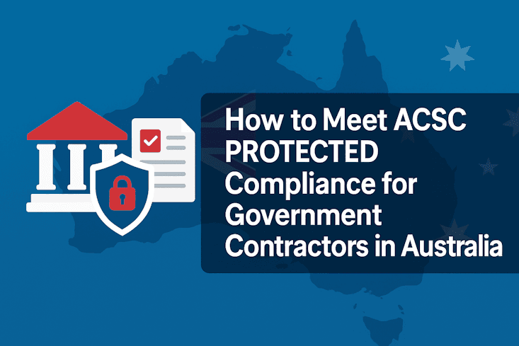 How to Meet ACSC PROTECTED Compliance for Government Contractors in Australia