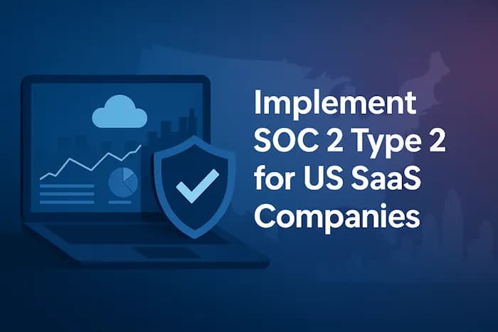 Steps to Implement SOC 2 Type 2 for US SaaS Companies: Never Lose a $2M Deal Again