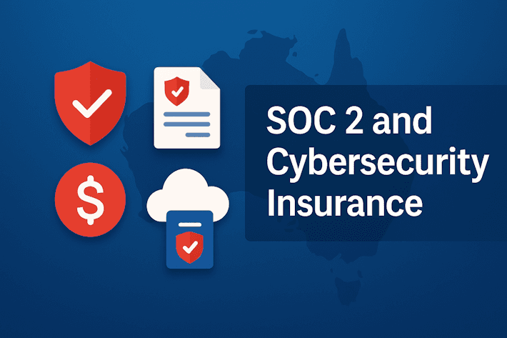 SOC 2 and Cybersecurity Insurance: What Australian Businesses Need to Know to Win Big