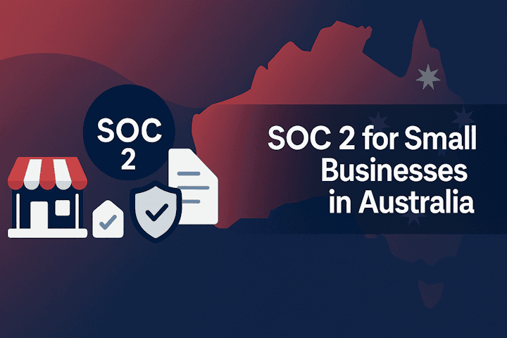 SOC 2 for Small Businesses in Australia: A Practical Guide to Winning Big