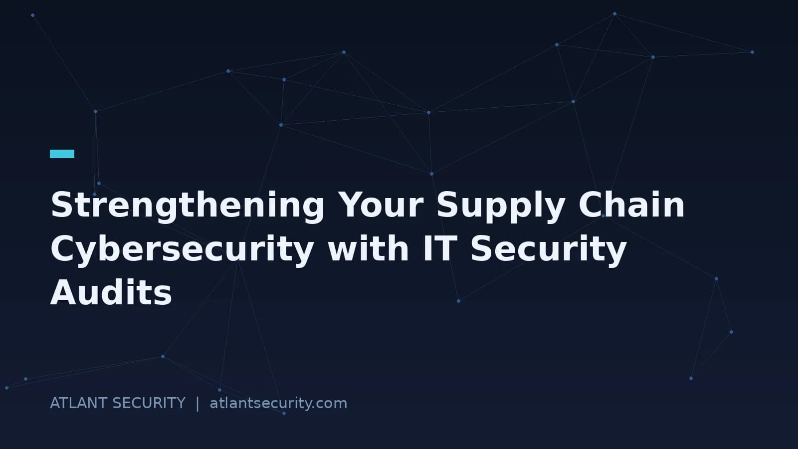 Strengthening Your Supply Chain Cybersecurity with IT Security Audits