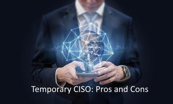 Temporary CISO: Weighing the Pros and Cons