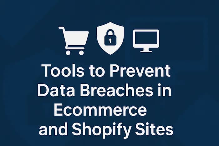 Top Tools to Prevent Data Breaches in Ecommerce and Shopify Sites: $1M Revenue Fortress