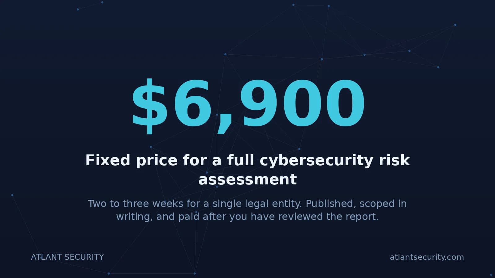 Cybersecurity risk assessment cost: $6,900 fixed for a single legal entity