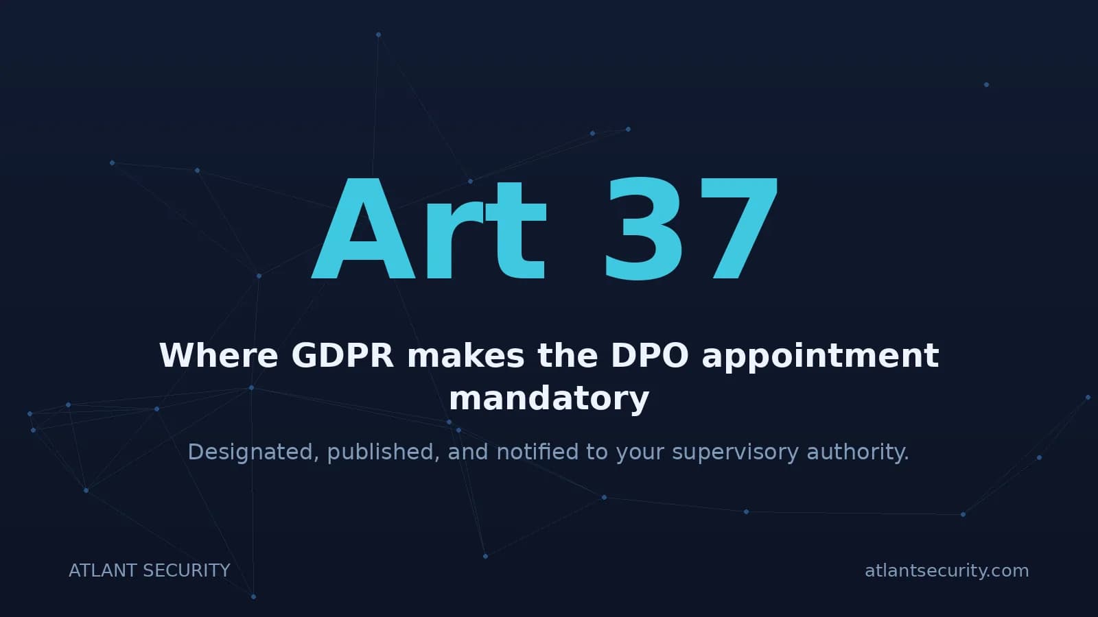 GDPR Article 37 makes the DPO appointment mandatory for many organisations