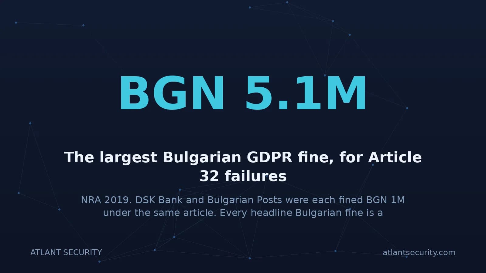Bulgarian GDPR fines under Article 32: NRA BGN 5.1 million, DSK Bank and Bulgarian Posts BGN 1 million each