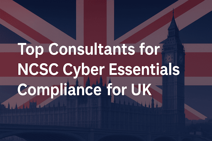 Top Consultants for NCSC Cyber Essentials Compliance for UK SaaS Companies: Win Big Top Consultants for NCSC Cyber Essentials Compliance for UK SaaS Companies: Win Big