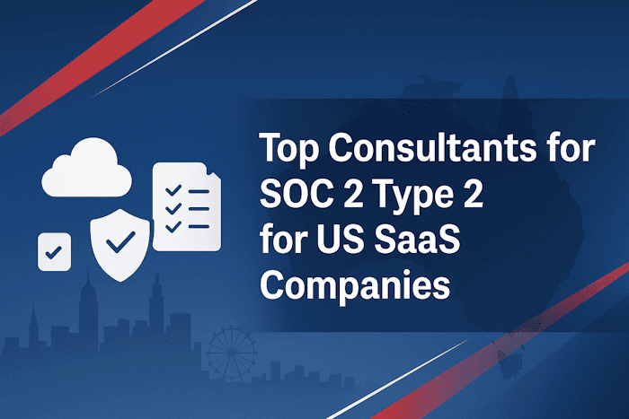 Top Consultants for SOC 2 Type 2 for US SaaS Companies: Win Big Top Consultants for SOC 2 Type 2 for US SaaS Companies: Win Big