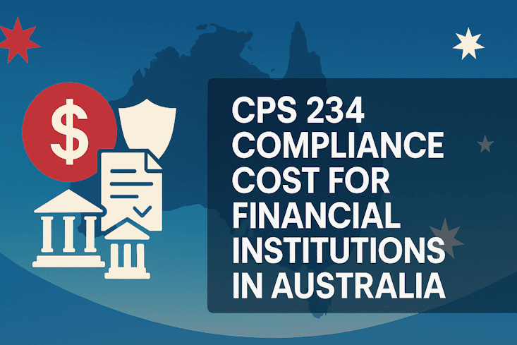 What Does CPS 234 Compliance Cost for Financial Institutions in Australia? What Does CPS 234 Compliance Cost for Financial Institutions in Australia?