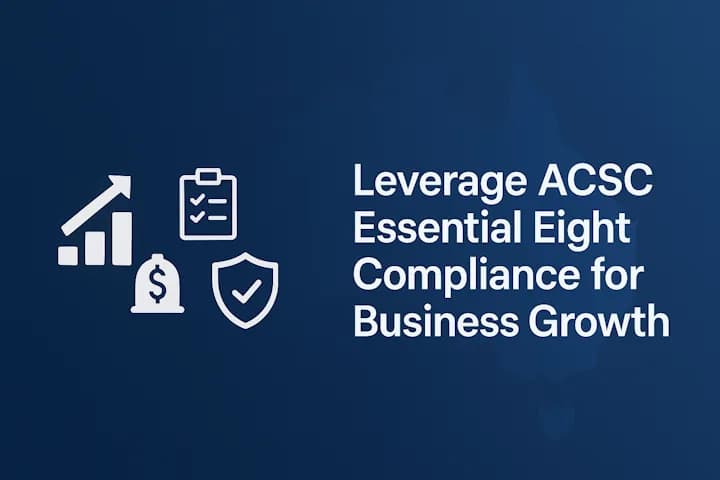 How to Leverage ACSC Essential Eight Compliance for Business Growth in Australian SaaS Companies: Win Big How to Leverage ACSC Essential Eight Compliance for Business Growth in Australian SaaS Companies: Win Big