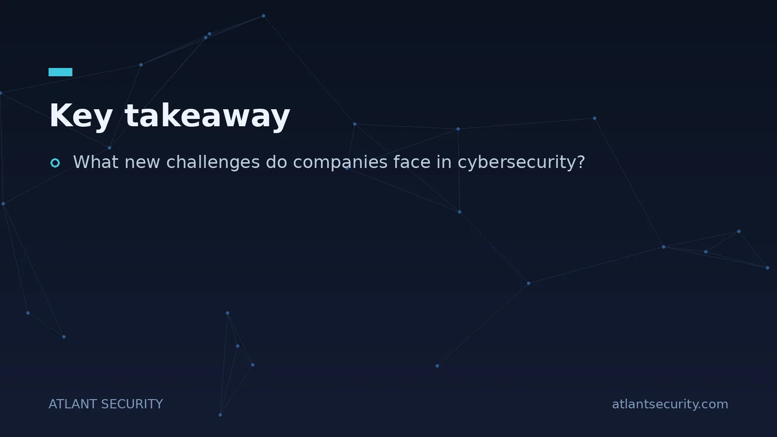 Key takeaway: What new challenges do companies face in cybersecurity?