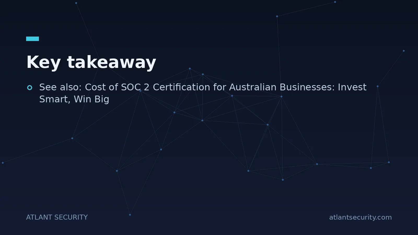 Key takeaway: See also: Cost of SOC 2 Certification for Australian Businesses: Invest Smart, Win Big