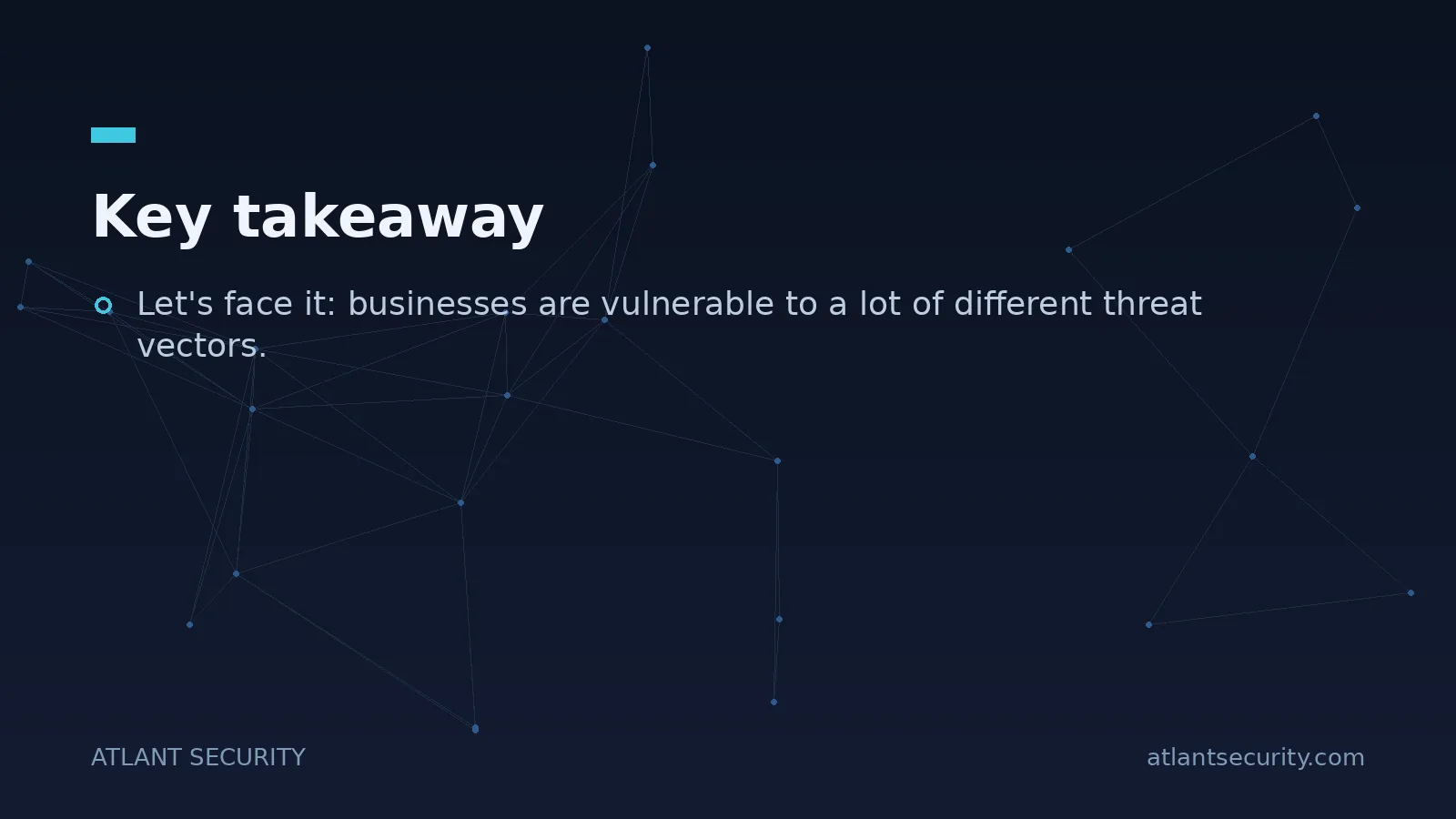 Key takeaway: Let's face it: businesses are vulnerable to a lot of different threat vectors.