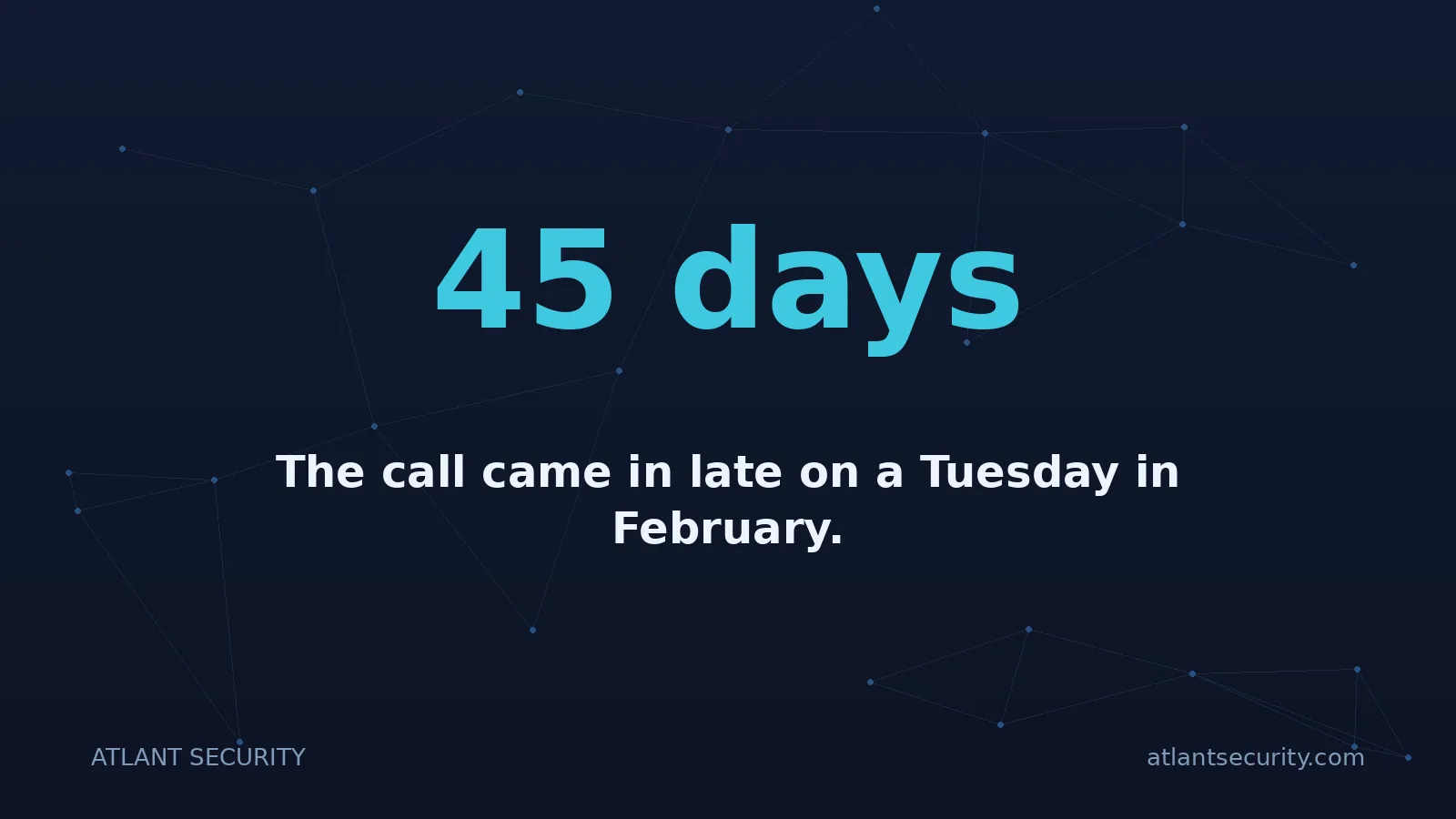 45 days: The call came in late on a Tuesday in February.