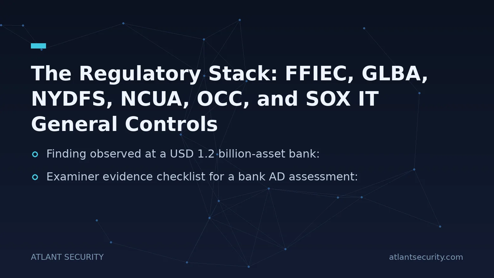 The Regulatory Stack: FFIEC, GLBA, NYDFS, NCUA, OCC, and SOX IT General Controls - key points