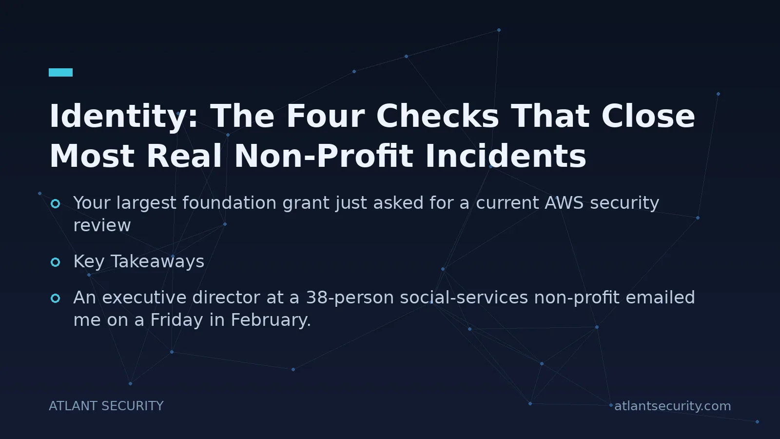 Identity: The Four Checks That Close Most Real Non-Profit Incidents - key points