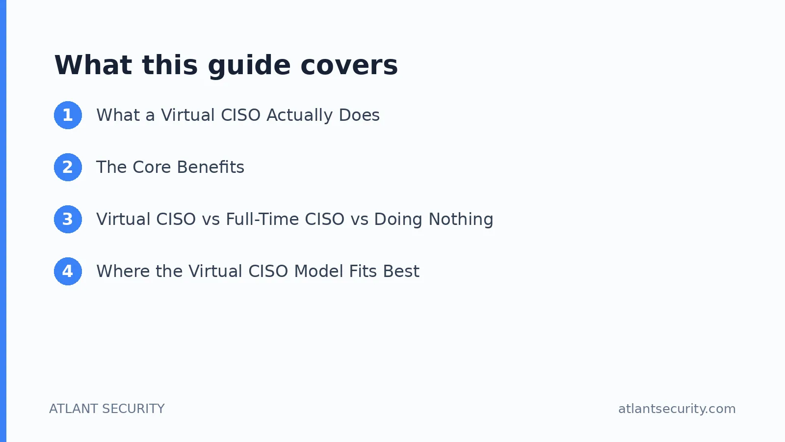What this guide covers: What a Virtual CISO Actually Does, The Core Benefits, Virtual CISO vs Full-Time CISO vs Doing Nothing