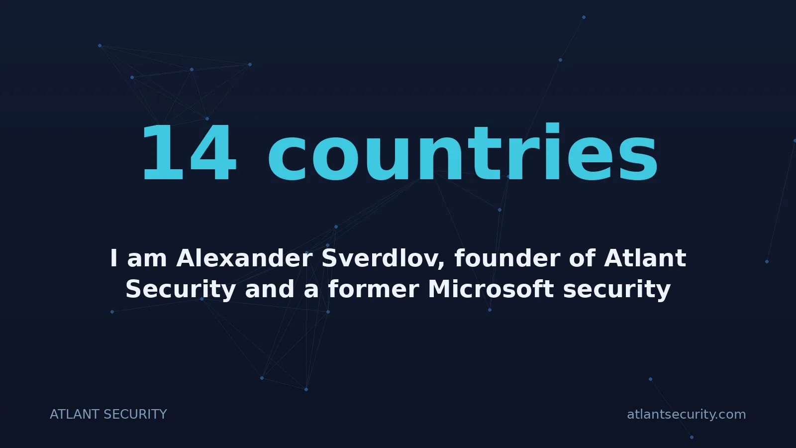 14 countries: I am Alexander Sverdlov, founder of Atlant Security and a former Microsoft security consultant.