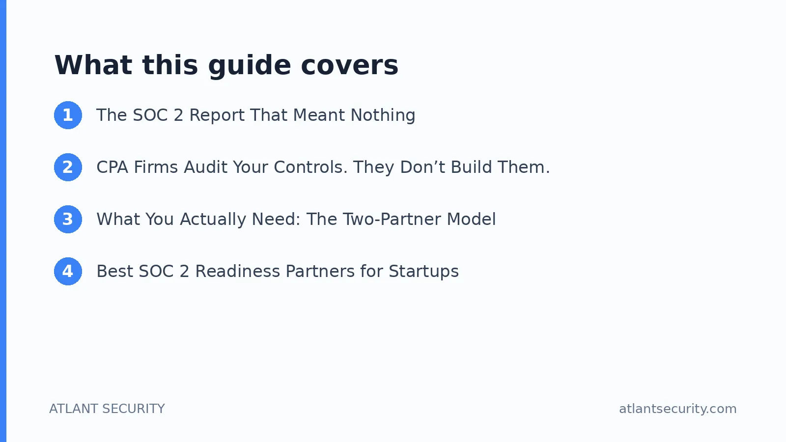 What this guide covers: The SOC 2 Report That Meant Nothing, CPA Firms Audit Your Controls. They Don’t Build Them., What You Actually 