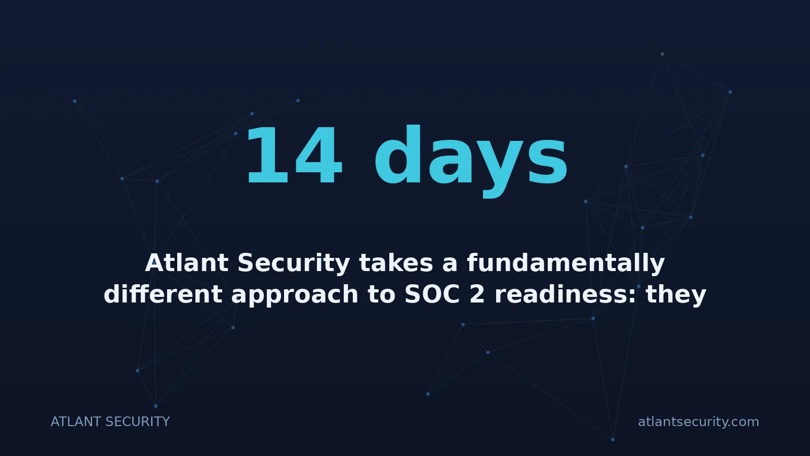 14 days: Atlant Security takes a fundamentally different approach to SOC 2 readiness: they don’t just help yo