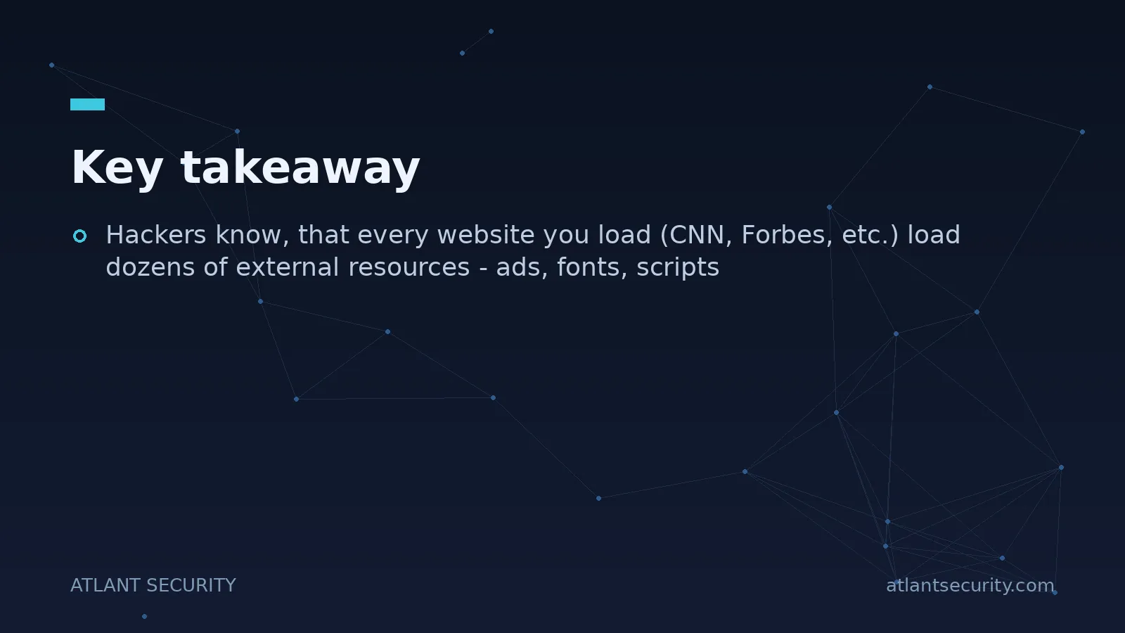 Key takeaway: Hackers know, that every website you load (CNN, Forbes, etc.) load dozens of external...