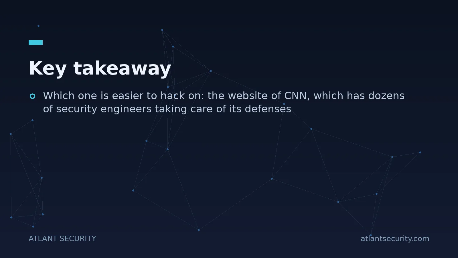 Key takeaway: Which one is easier to hack on: the website of CNN, which has dozens of security...