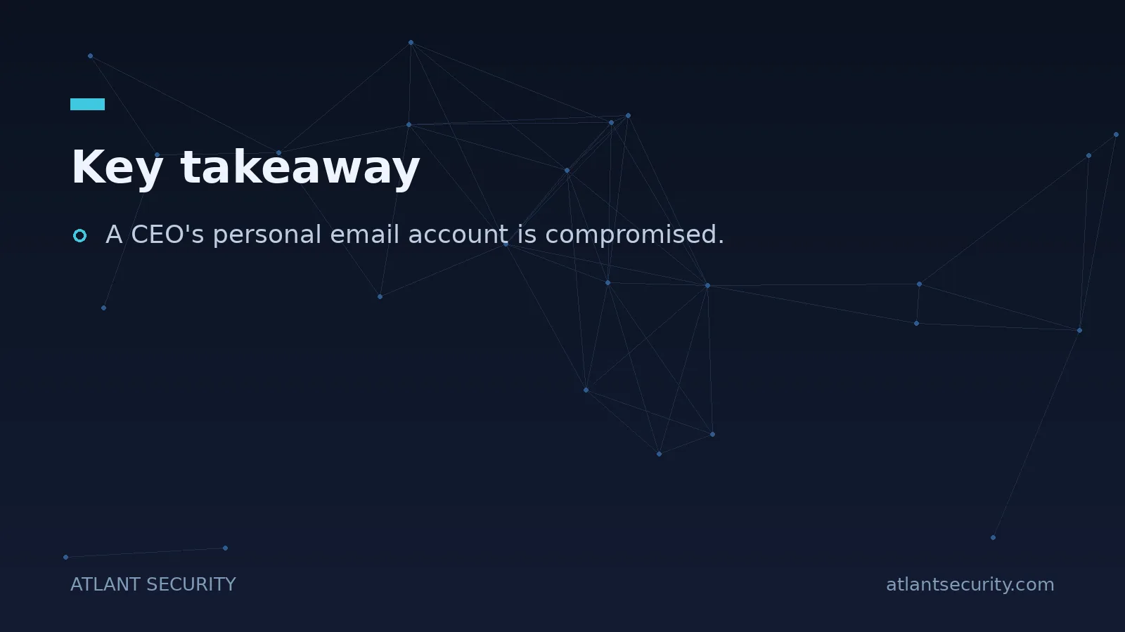Key takeaway: A CEO's personal email account is compromised.