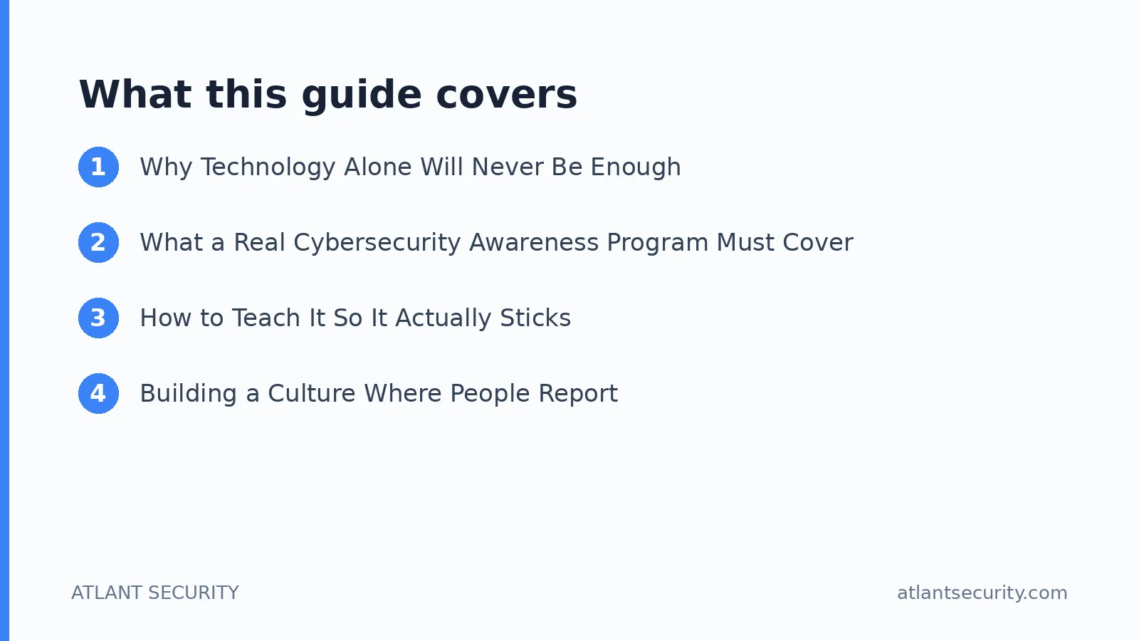 What this guide covers: Why Technology Alone Will Never Be Enough, What a Real Cybersecurity Awareness Program Must Cover, How to Teac