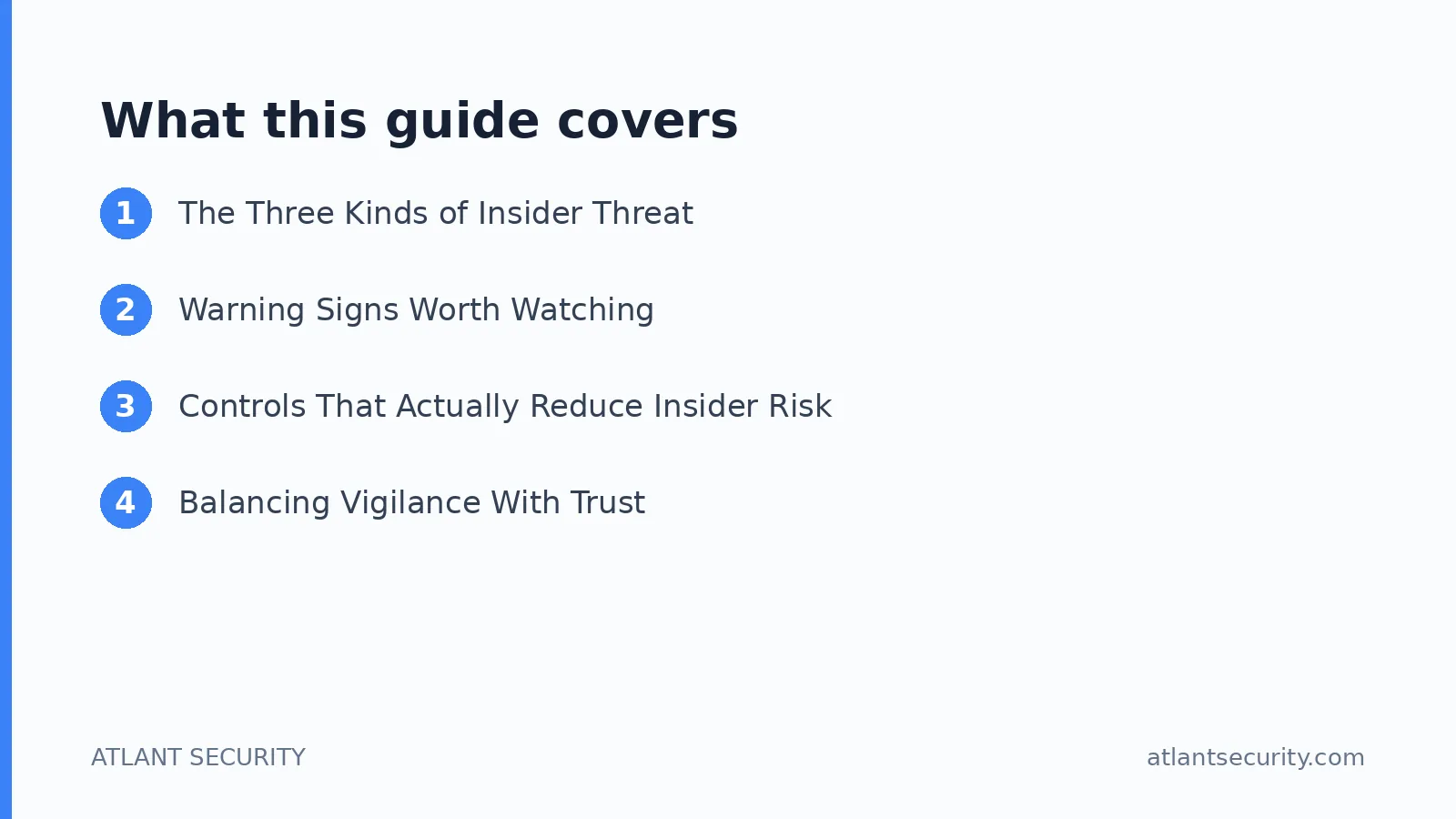 What this guide covers: The Three Kinds of Insider Threat, Warning Signs Worth Watching, Controls That Actually Reduce Insider Risk