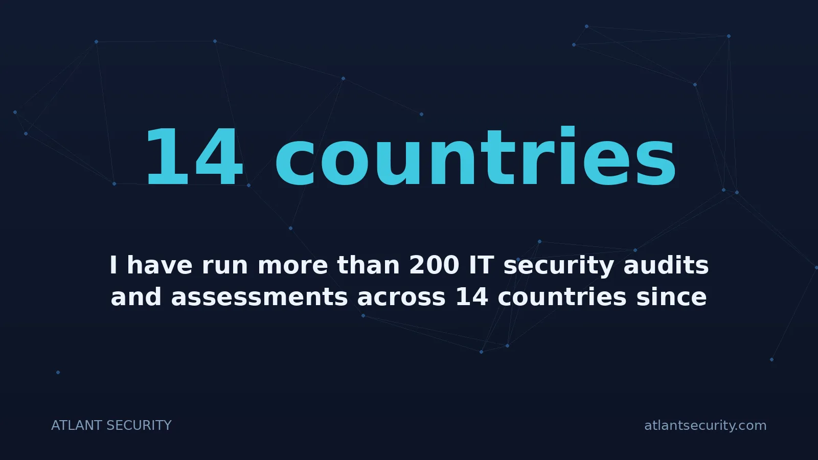 14 countries: I have run more than 200 IT security audits and assessments across 14 countries since 2013