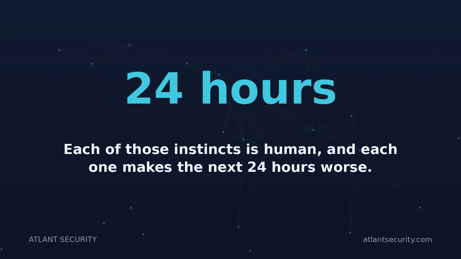 24 hours: Each of those instincts is human, and each one makes the next 24 hours worse.