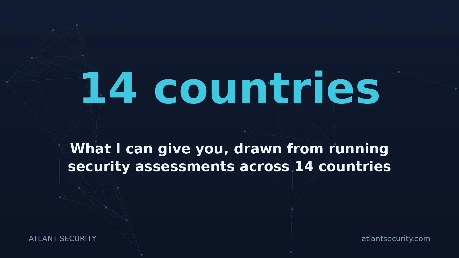 14 countries: What I can give you, drawn from running security assessments across 14 countries since 2013