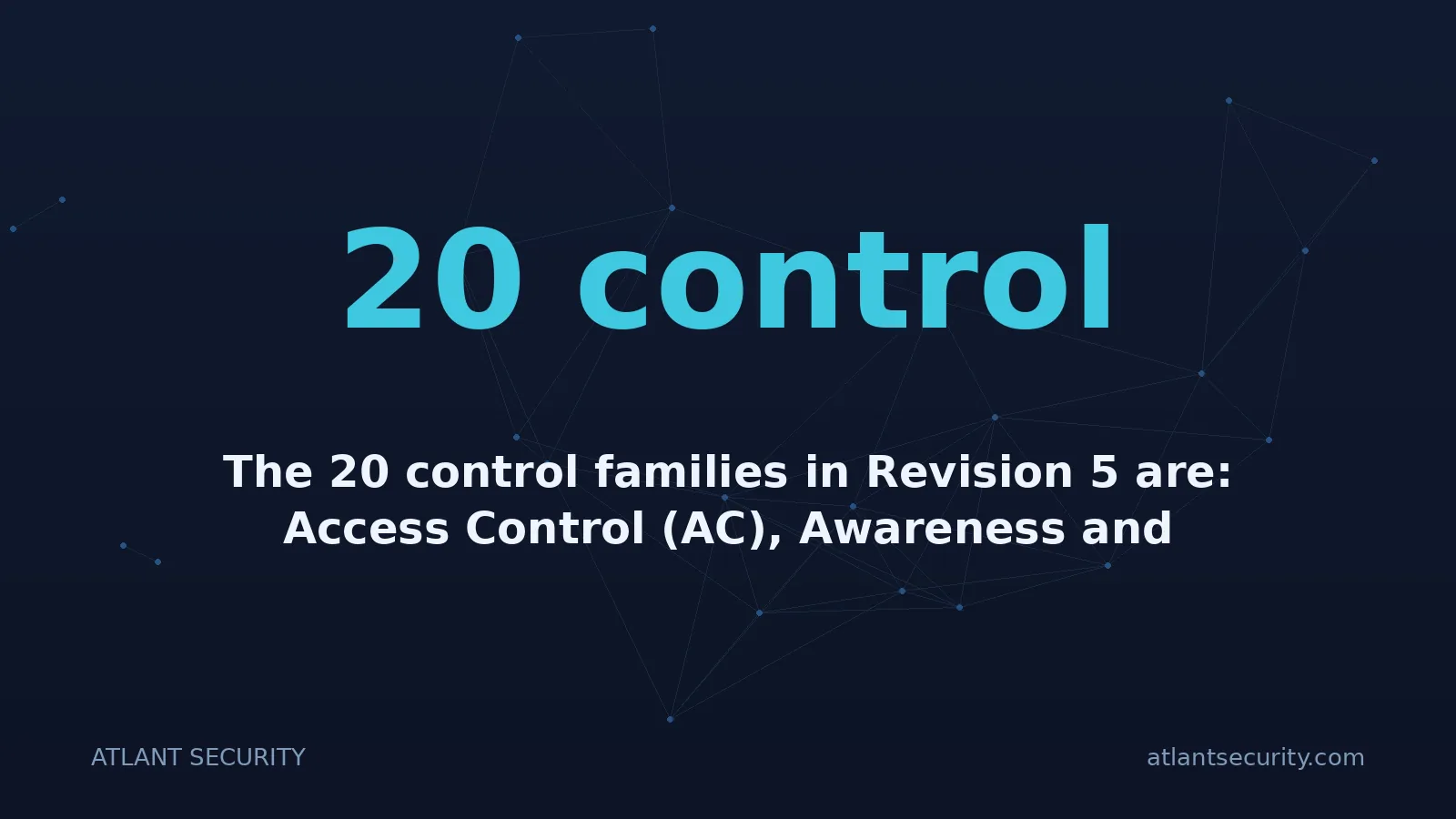 20 control: The 20 control families in Revision 5 are: Access Control (AC), Awareness and Training (AT)