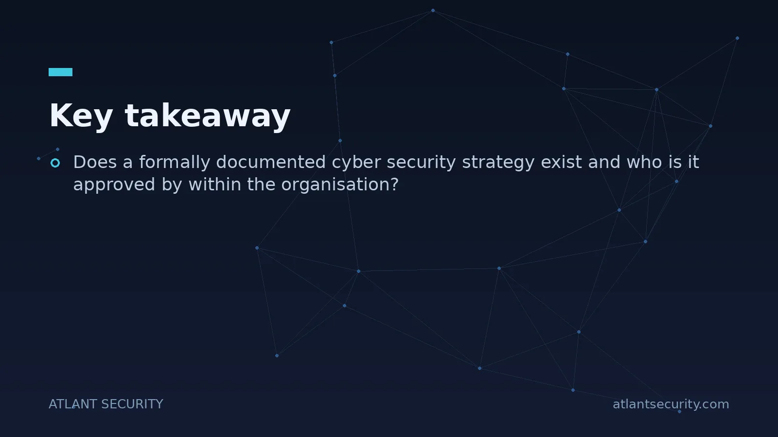 Key takeaway: Does a formally documented cyber security strategy exist and who is it approved by within...