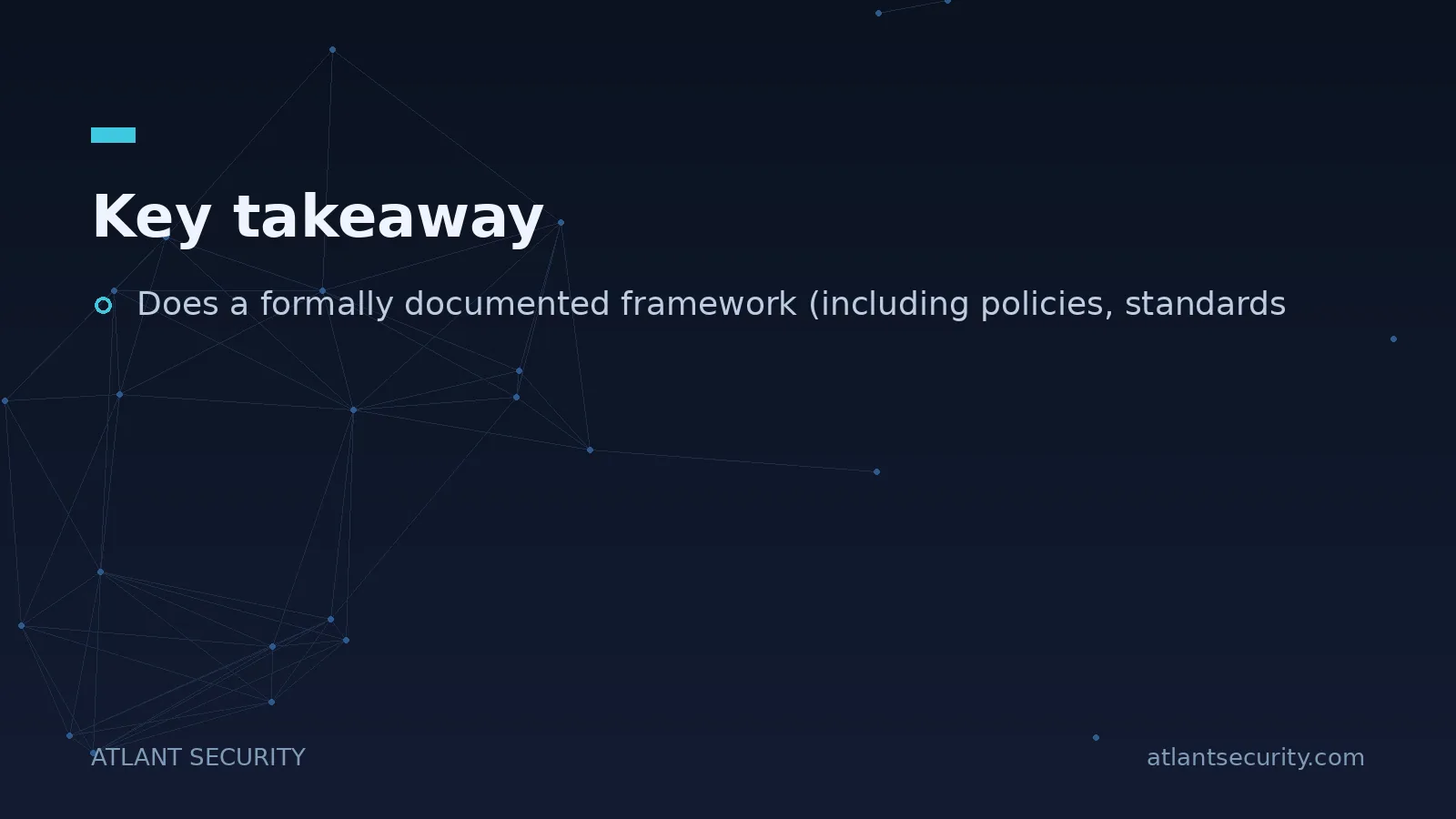Key takeaway: Does a formally documented framework (including policies, standards