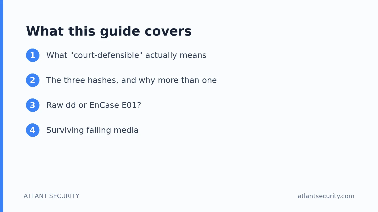 What this guide covers: What "court-defensible" actually means, The three hashes, and why more than one, Raw dd or EnCase E01?