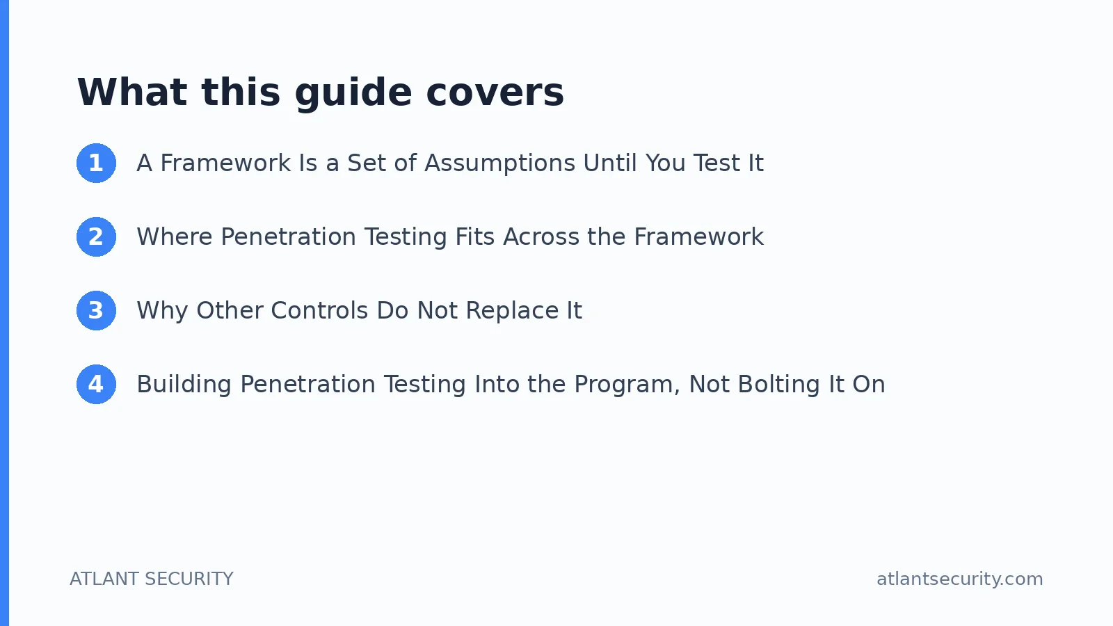 What this guide covers: A Framework Is a Set of Assumptions Until You Test It, Where Penetration Testing Fits Across the Framework, Wh