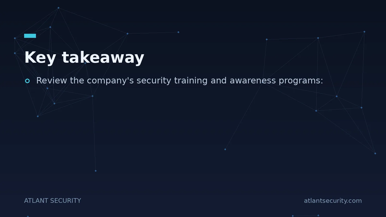Key takeaway: Review the company's security training and awareness programs: