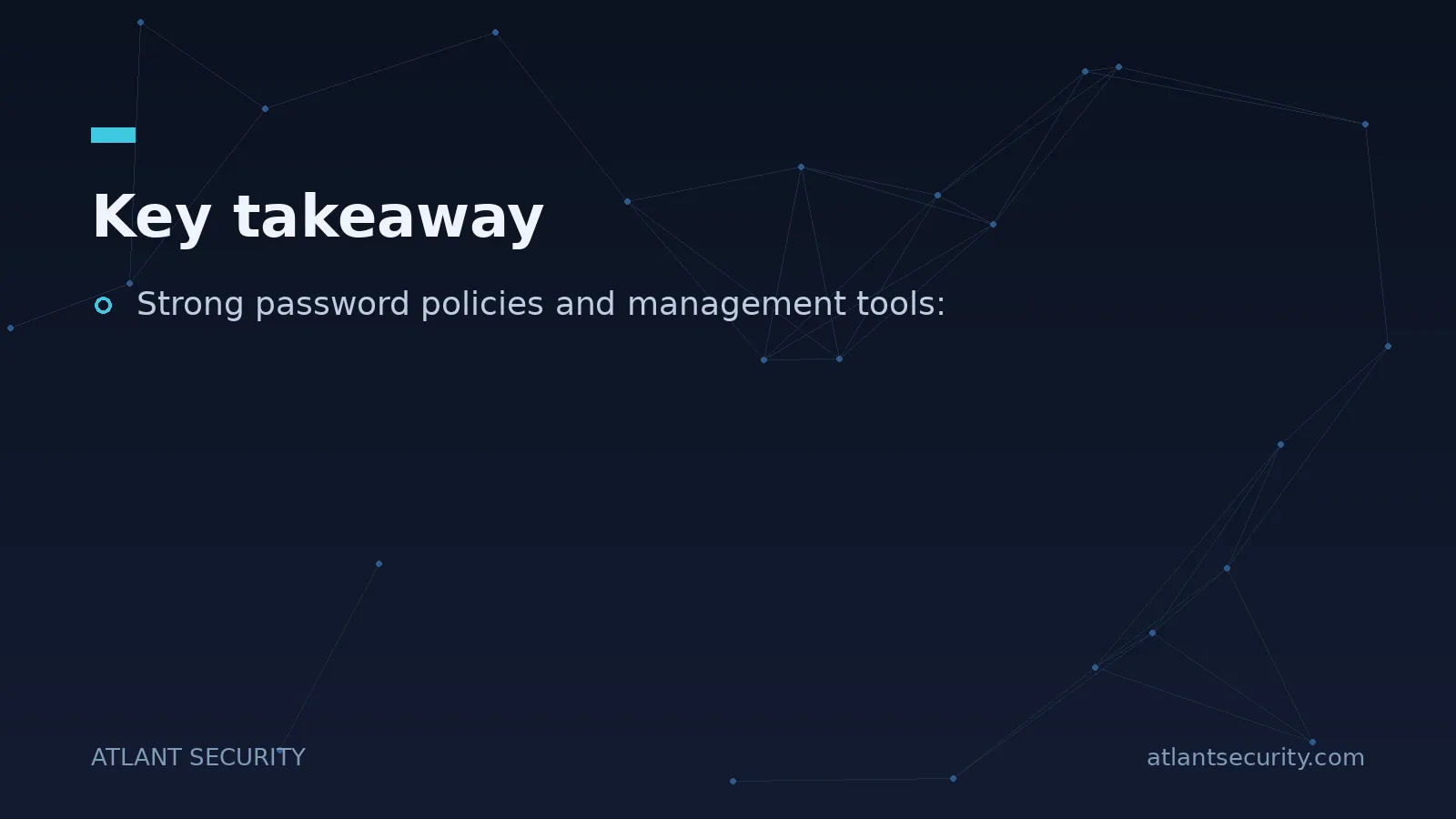Key takeaway: Strong password policies and management tools: