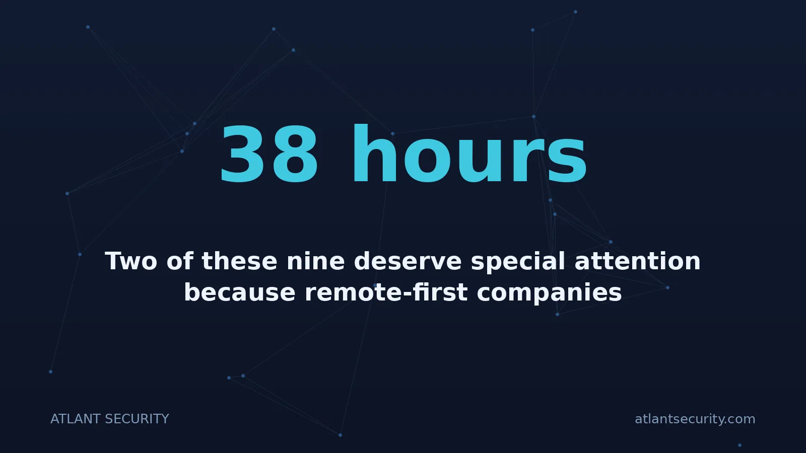 38 hours: Two of these nine deserve special attention because remote-first companies consistently underestimat