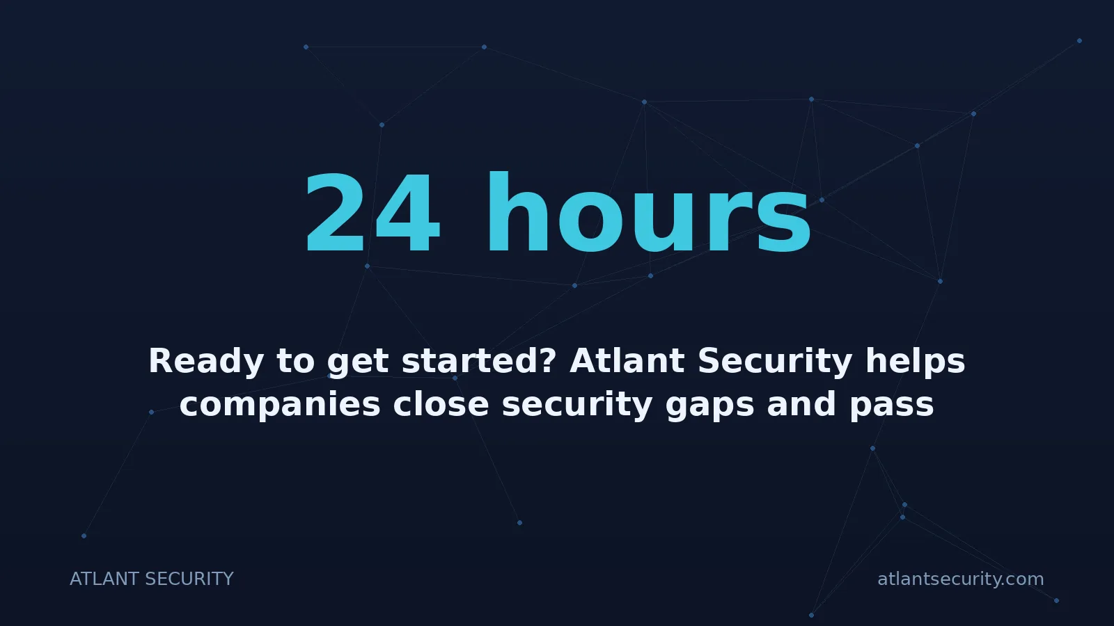 24 hours: Ready to get started? Atlant Security helps companies close security gaps and pass compliance fast