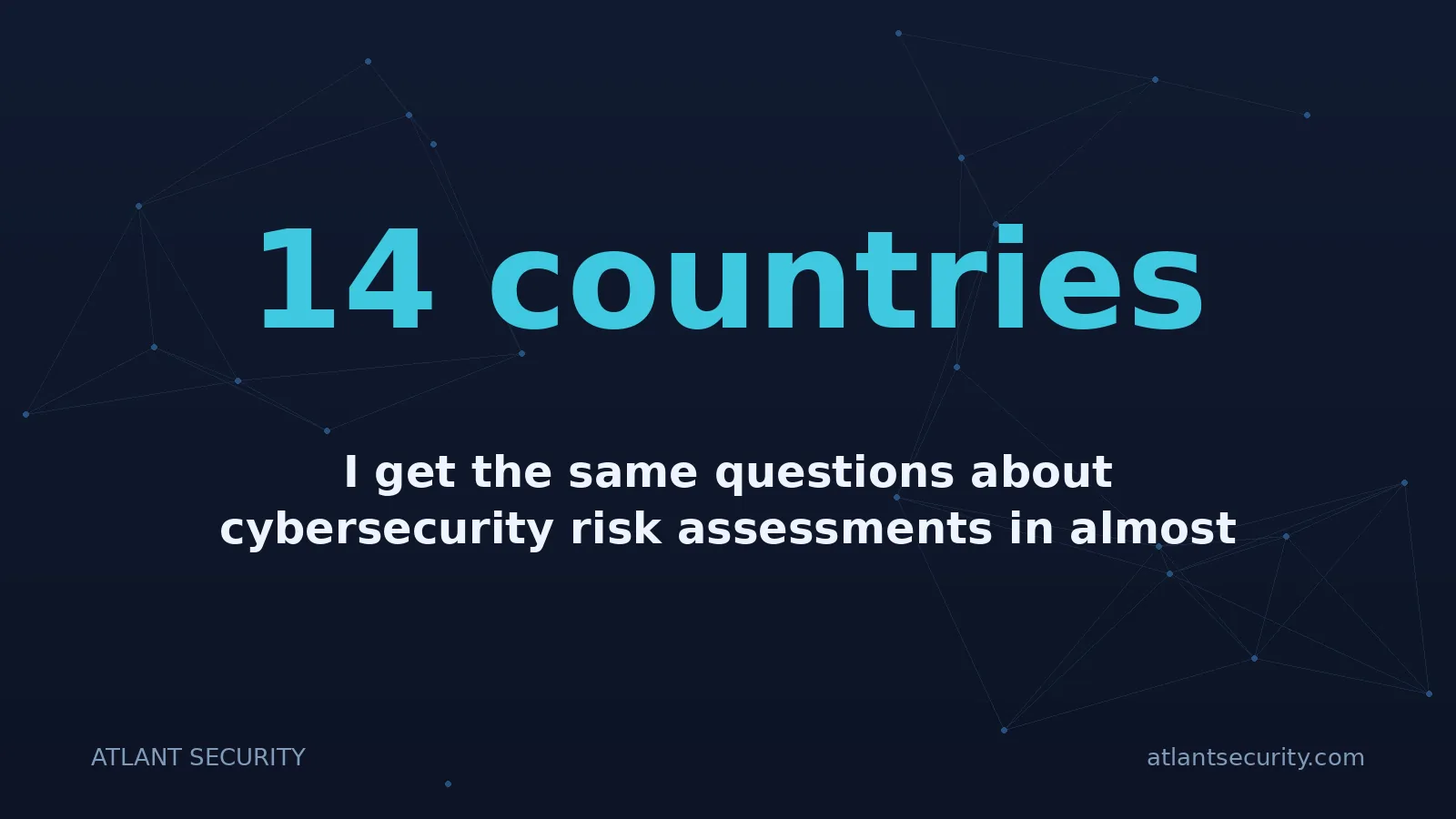 14 countries: I get the same questions about cybersecurity risk assessments in almost every first conversation wit