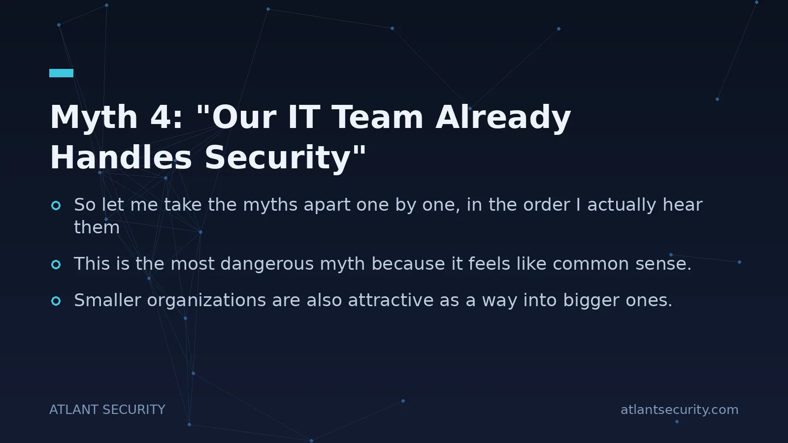 Myth 4: "Our IT Team Already Handles Security" - key points