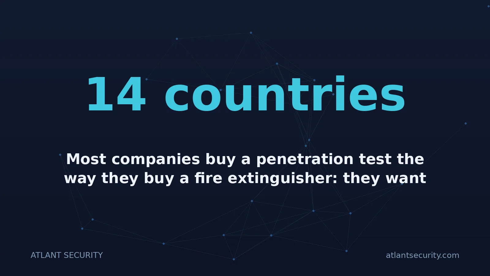 14 countries: Most companies buy a penetration test the way they buy a fire extinguisher: they want it on the wall