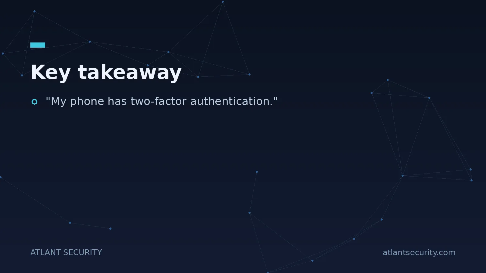 Key takeaway: "My phone has two-factor authentication."