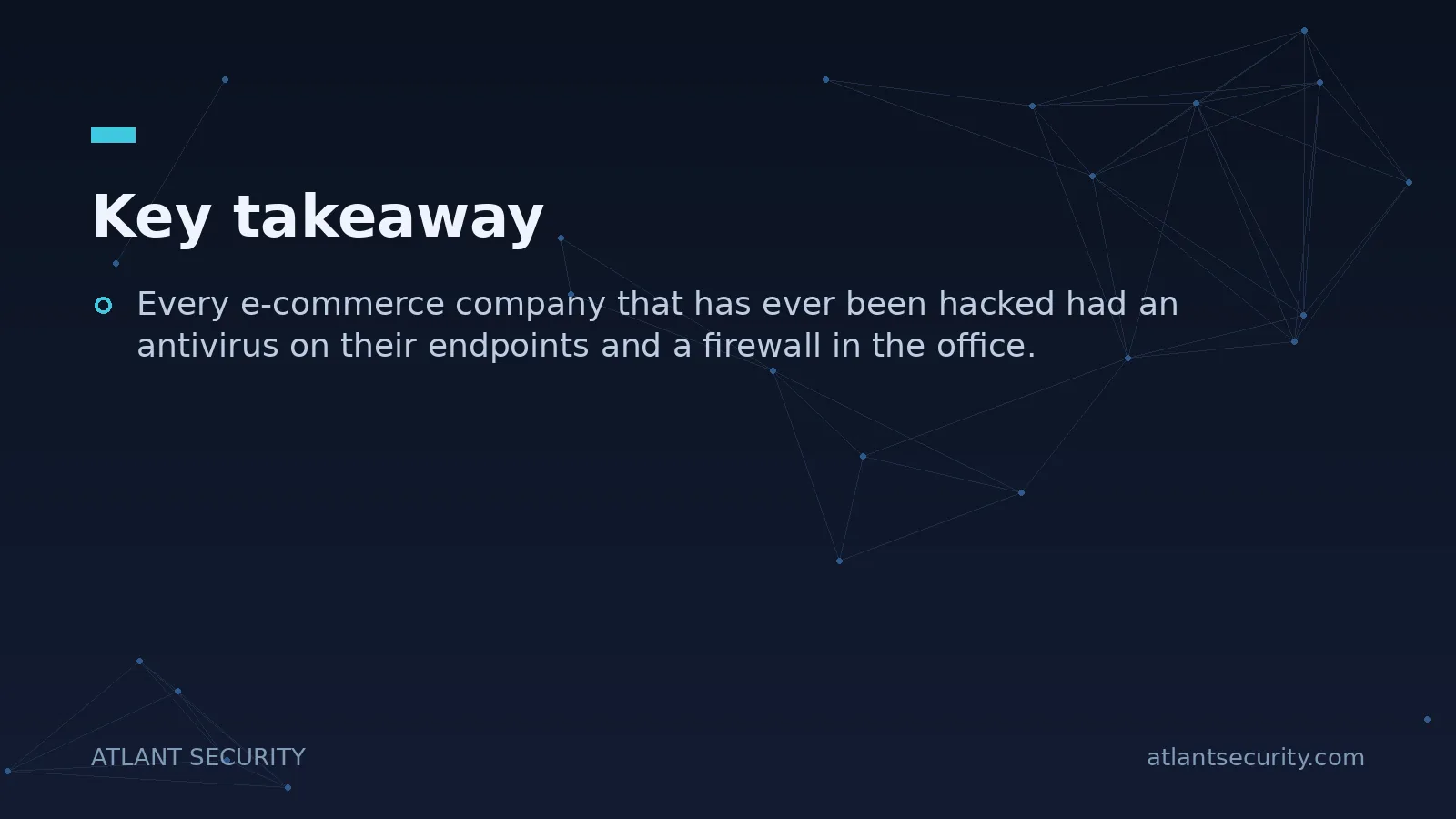 Key takeaway: Every e-commerce company that has ever been hacked had an antivirus on their endpoints...