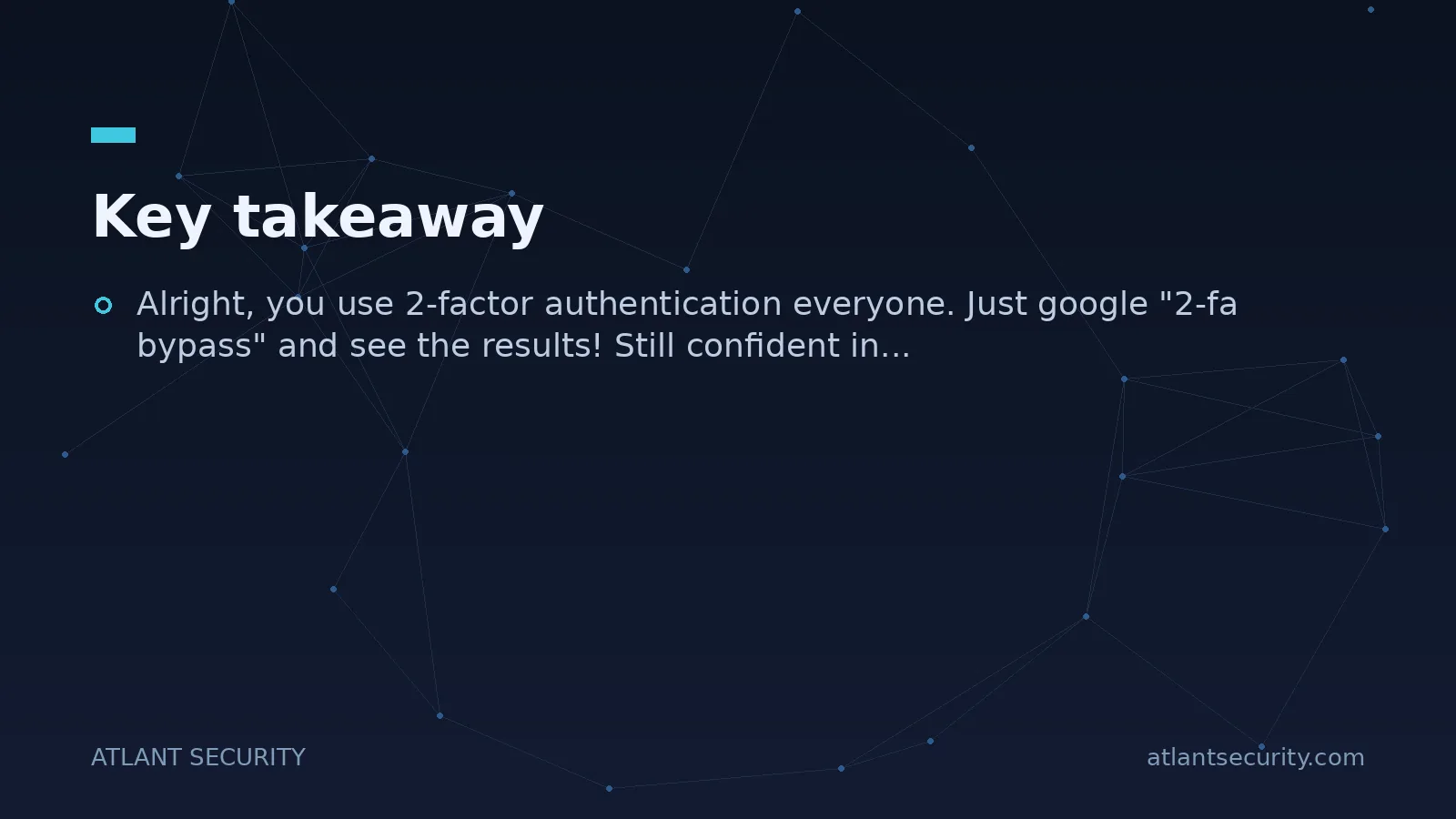Key takeaway: Alright, you use 2-factor authentication everyone. Just google "2-fa bypass" and see the...