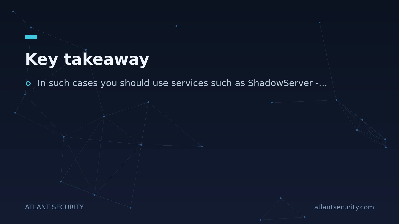 Key takeaway: In such cases you should use services such as ShadowServer -...